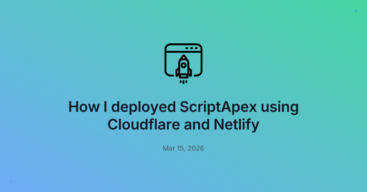 How I deployed ScriptApex using Cloudflare and Netlify